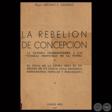 LA REBELIN DE CONCEPCIN, 1947 - Mayor ANTONIO E. GONZLEZ