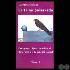 EL TRINO SOTERRADO, Tomo II - ITINERARIO DE LA POESA SOCIAL DEL PARAGUAY - Por LUIS MARA MARTNEZ