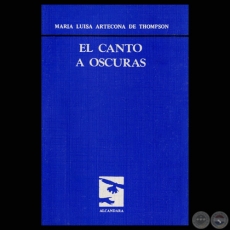 EL CANTO A OSCURAS (Poemario de: MARA LUISA ARTECONA DE THOMPSON)