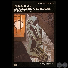 PARAGUAY: LA CARCEL OLVIDADA - EL PAS EXILIADO - Por MARTN ALMADA)