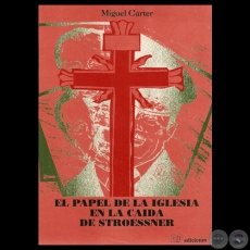 EL PAPEL DE LA IGLESIA EN LA CADA DE STROESSNER - Por MIGUEL CARTER - Ao 1991