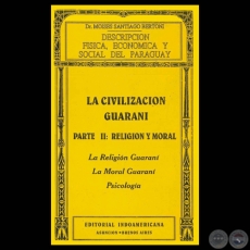 DESCRIPCIN FSICA, ECONMICA Y SOCIAL DEL PARAGUAY - LA CIVILIZACIN GUARAN - PARTE II: RELIGIN Y MORAL - Dr. MOISES SANTIAGO BERTONI 