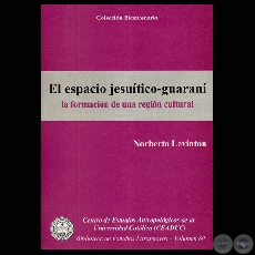 EL ESPACIO JESUTICO-GUARAN. LA FORMACIN DE UNA REGIN CULTURAL - Autor: NORBERTO LEVINTON - Ao 2009