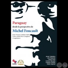 PARAGUAY DESDE LA PERSPECTIVA DE MICHEL FOUCAULT - Compiladores JAVIER NUMAN CABALLERO MERLO y CARLOS ANBAL PERIS - Ao 2014