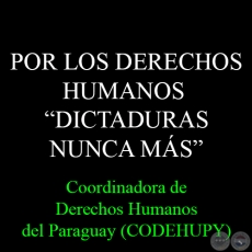 POR LOS DERECHOS HUMANOS - DICTADURAS NUNCA MS - Coordinadora de Derechos Humanos del Paraguay (CODEHUPY)