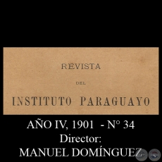 REVISTA DEL INSTITUTO PARAGUAYO - N 34 - AO IV, 1901 - Director: MANUEL DOMNGUEZ