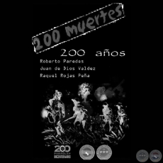200 MUERTES 200 AOS - Texto de ROBERTO PAREDES - Ilustraciones: JUAN DE DIOS VALDZ BARBOZA y RAQUEL ROJAS PEA