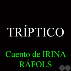 TRPTICO - Cuento de IRINA RFOLS