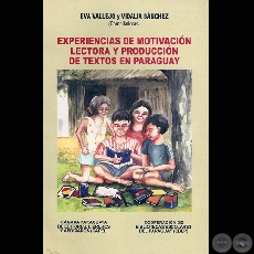 EXPERIENCIAS DE MOTIVACIN LECTORA Y PRODUCCIN DE TEXTOS EN PARAGUAY - Compiladoras: EVA VALLEJO y VIDALIA SNCHEZ - Ao 2002 