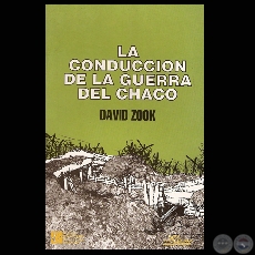 LA CONDUCCIN DE LA GUERRA DEL CHACO - Por DAVID ZOOK - Ao 1998