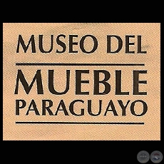 MUSEO DEL MUEBLE PARAGUAYO - FUNDACIN CARLOS COLOMBINO LAILLA