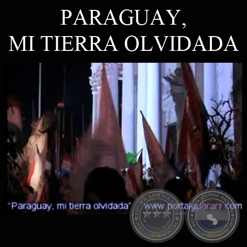 PARAGUAY, MI TIERRA OLVIDADA - Imagen y direccin: PHILIPPE CLAUDE - Comentario: VALERIA DOS SANTOS