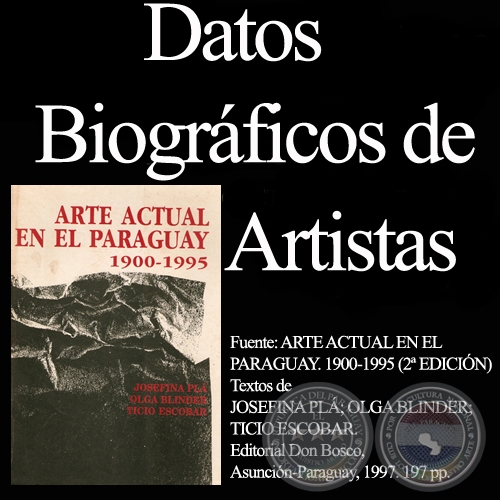 DATOS BIOGRFICOS DE ARTISTAS - Textos de JOSEFINA PL; OLGA BLINDER; TICIO ESCOBAR.