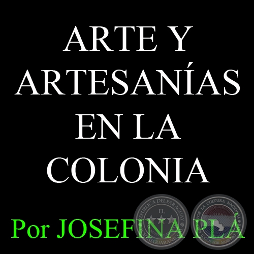 ARTE Y ARTESANAS EN LA COLONIA - Por JOSEFINA PL