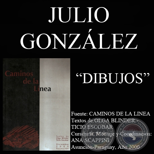 DIBUJOS DE JULIO GONZLEZ EN CAMINOS DE LA LNEA (Textos de OLGA BLINDER y TICIO ESCOBAR)