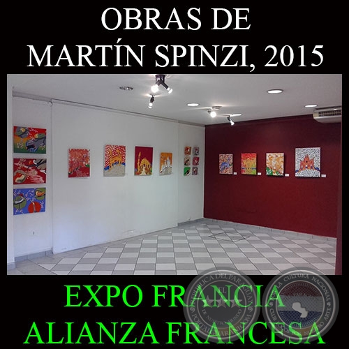 OBRAS DE MARTN SPINZI, 2015 - EXPO FRANCIA - ALIANZA FRANCESA