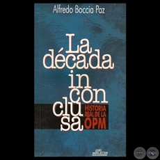 LA DCADA INCONCLUSA - HISTORIA REAL DE LA OPM (ALFREDO BOCCIA PAZ) - Tapa: ROBERTO GOIRIZ