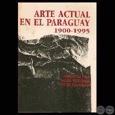 ARTE ACTUAL EN EL PARAGUAY 1900-1995, 1997 - JOSEFINA PL, OLGA BLINDER, TICIO ESCOBAR