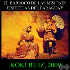 EL BARROCO DE LAS MISIONES JESUTICAS, 2009 - Organizado por KOKI RUIZ - Texto de JAVIER YUBI 
