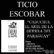 CABICHUI. EL ARTE DE LA GUERRA DEL PARAGUAY - Investigacin de TICIO ESCOBAR y OSVALDO SALERNO