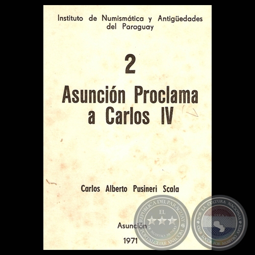 ASUNCIN - PROCLAMA A CARLOS IV - Ponencia de: CARLOS ALBERTO PUSINERI SCALA