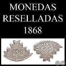 MONEDAS RESELLADAS - 1868 - ACUADAS EN BOLIVIA y ARGENTINA