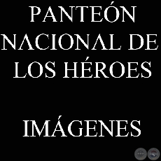 IMGENES DEL EXTERIOR Y DEL INTERIOR - PANTEN NACIONAL DE LOS HROES.